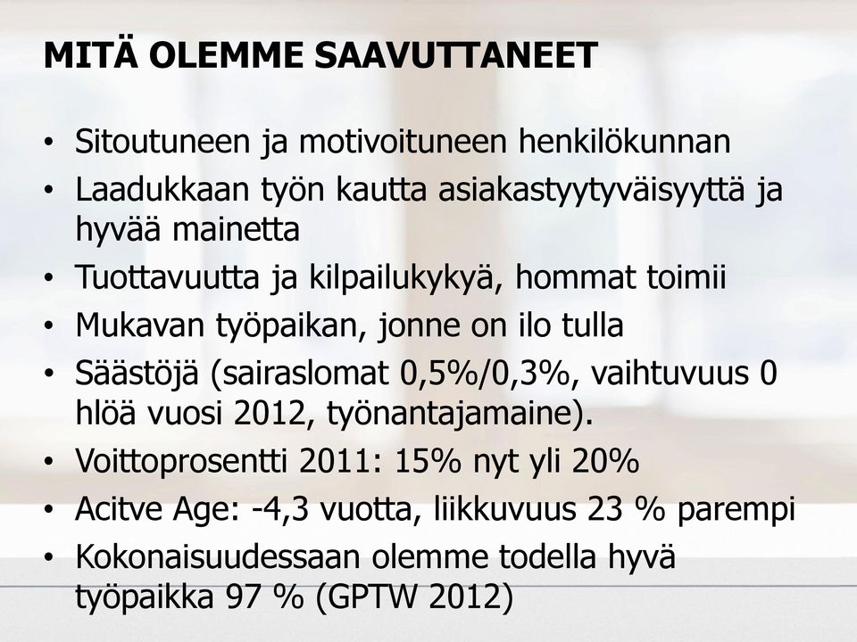 on ilo tulla Säästöjä (sairaslomat 0,5%/0,3%, vaihtuvuus 0 hlöä vuosi 2012, työnantajamaine).