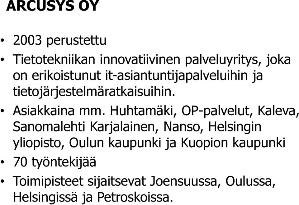 Huhtamäki, OP-palvelut, Kaleva, Sanomalehti Karjalainen, Nanso, Helsingin yliopisto, Oulun