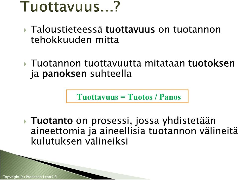 Tuottavuus = Tuotos / Panos Tuotanto on prosessi, jossa