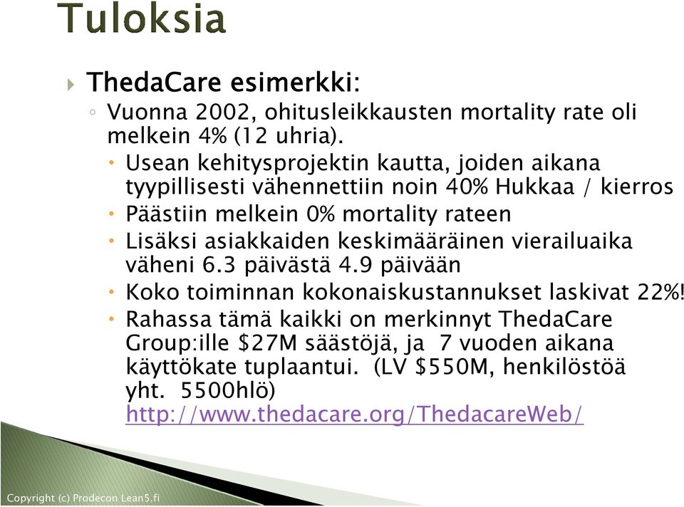 Lisäksi asiakkaiden keskimääräinen vierailuaika väheni 6.3 päivästä 4.9 päivään Koko toiminnan kokonaiskustannukset laskivat 22%!