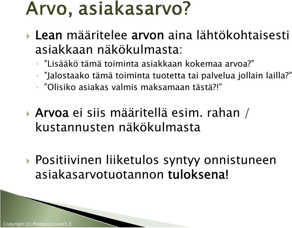 Olisiko asiakas valmis maksamaan tästä?! Arvoa ei siis määritellä esim.