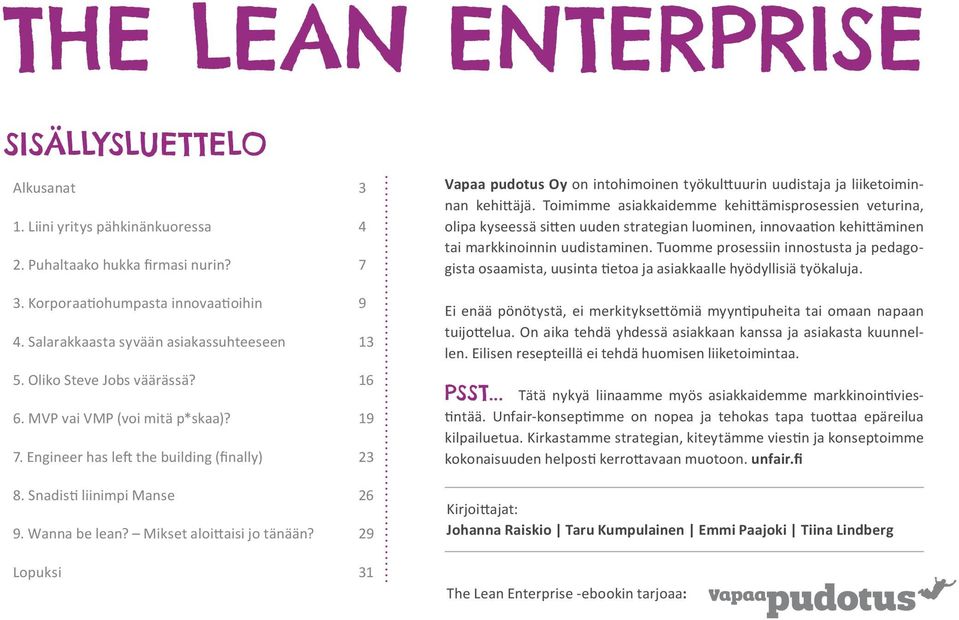 Wanna be lean? Mikset aloittaisi jo tänään? 29 Lopuksi 31 Vapaa pudotus Oy on intohimoinen työkulttuurin uudistaja ja liiketoiminnan kehittäjä.