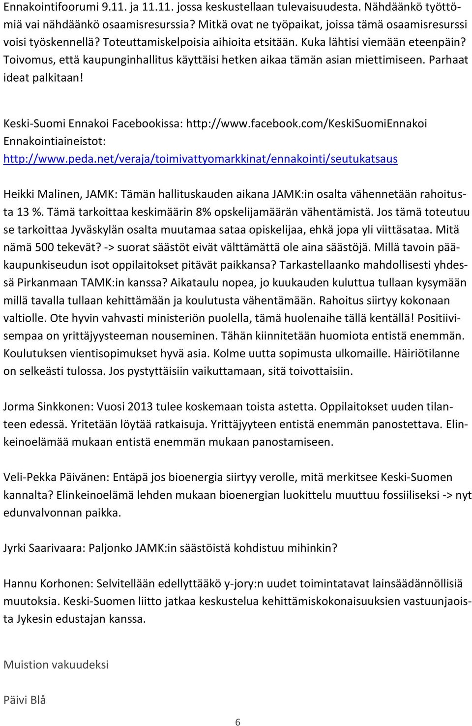 Keski-Suomi Ennakoi Facebookissa: http://www.facebook.com/keskisuomiennakoi Ennakointiaineistot: http://www.peda.