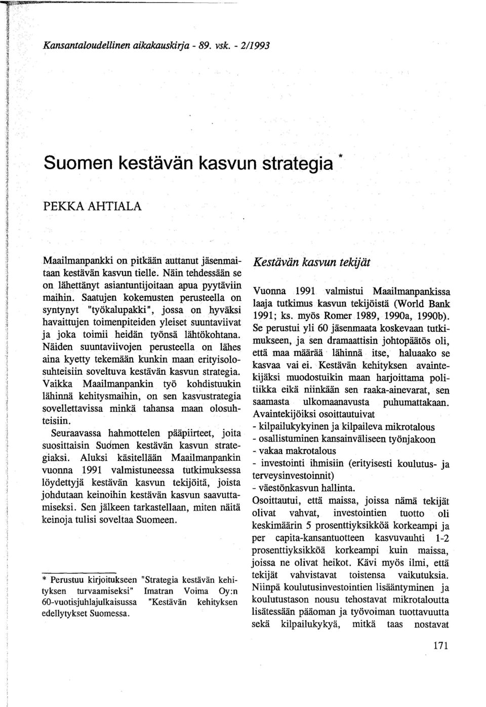 Saatujen kokemusten perusteella on syntynyt "työkalupakki", jossa on hyväksi havaittujen toimenpiteiden yleiset suuntaviivat ja joka toimii heidän työnsä lähtökohtana.