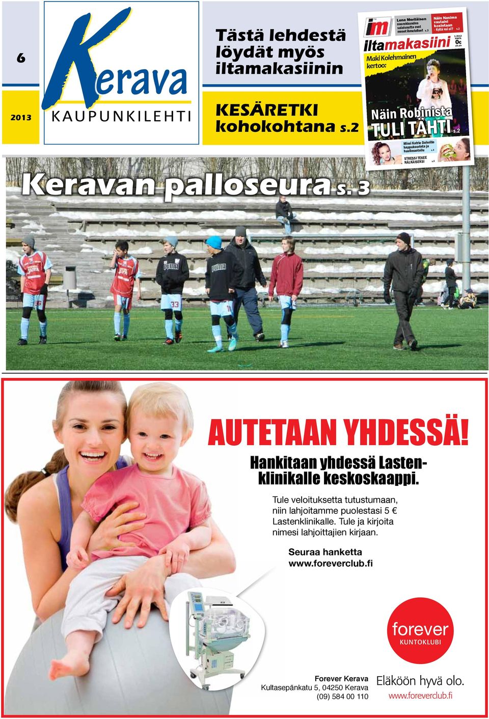 kosintaan - Kyllä vai ei? monet ihmetelleet s.3 s.2 iltamakasiini Maki Kolehmainen kertoo: s.4 s.4 1.2013 HINTA 0 sis.alv s.2 Keravan palloseura s. 3 AUTETAAN YHDESSÄ!