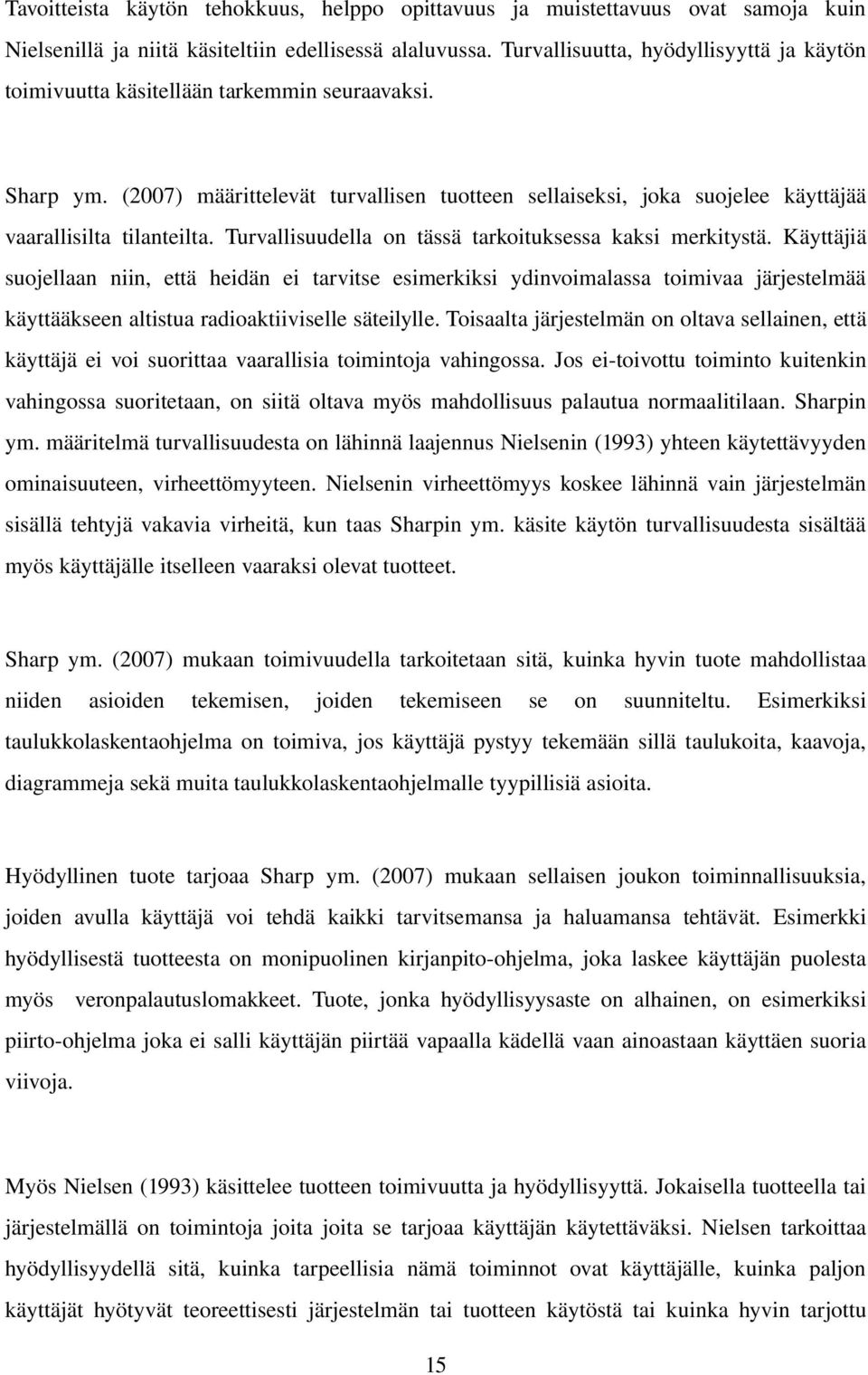 (2007) määrittelevät turvallisen tuotteen sellaiseksi, joka suojelee käyttäjää vaarallisilta tilanteilta. Turvallisuudella on tässä tarkoituksessa kaksi merkitystä.