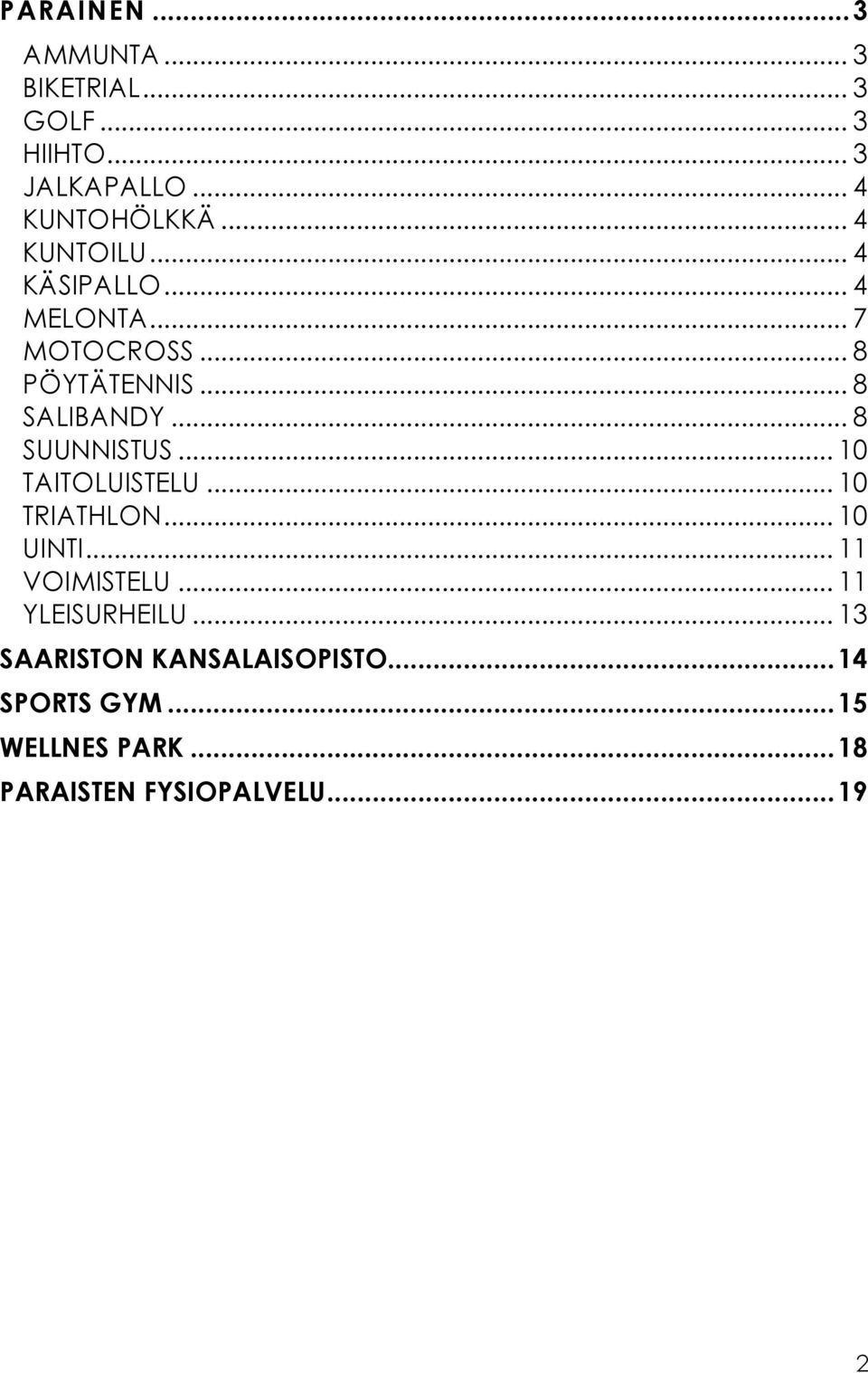 .. 8 SUUNNISTUS... 10 TAITOLUISTELU... 10 TRIATHLON... 10 UINTI... 11 VOIMISTELU.