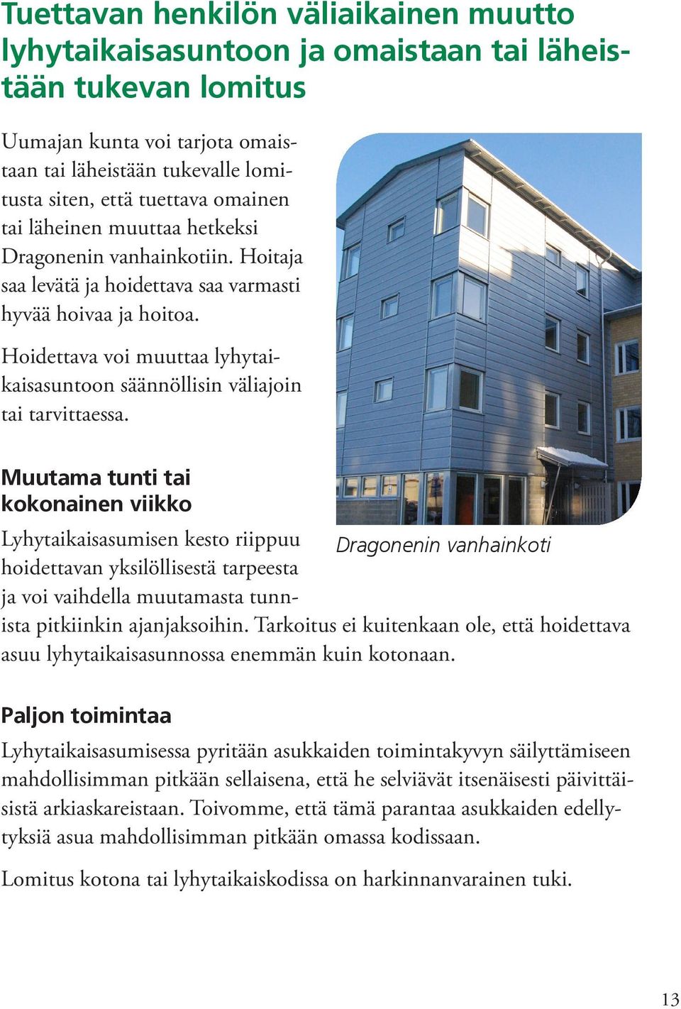 Hoidettava voi muuttaa lyhytaikaisasuntoon säännöllisin väliajoin tai tarvittaessa.