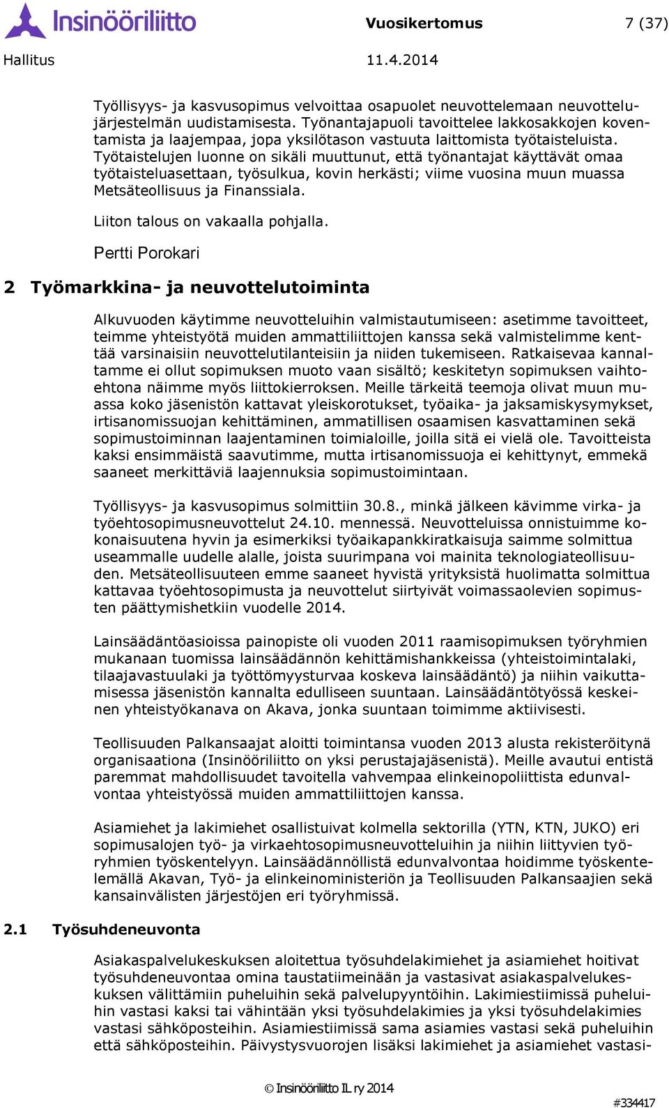 Työtaistelujen luonne on sikäli muuttunut, että työnantajat käyttävät omaa työtaisteluasettaan, työsulkua, kovin herkästi; viime vuosina muun muassa Metsäteollisuus ja Finanssiala.