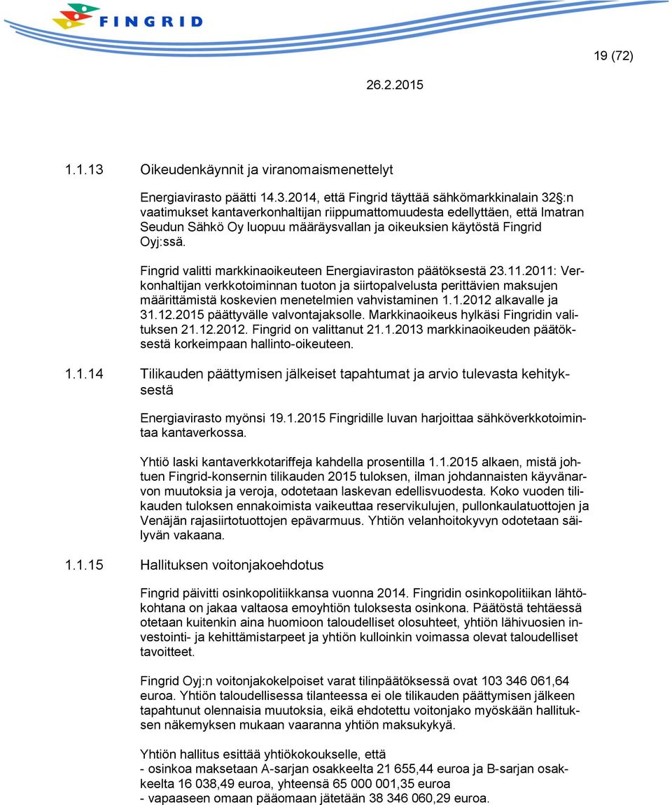 2014, että Fingrid täyttää sähkömarkkinalain 32 :n vaatimukset kantaverkonhaltijan riippumattomuudesta edellyttäen, että Imatran Seudun Sähkö Oy luopuu määräysvallan ja oikeuksien käytöstä Fingrid