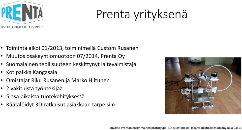 ja Marko Hiltunen 2 vakituista työntekijää 5 osa-aikaista tuotekehityksessä Räätälöidyt 3D-ratkaisut