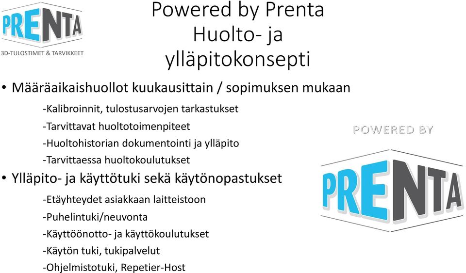 ylläpito -Tarvittaessa huoltokoulutukset Ylläpito- ja käyttötuki sekä käytönopastukset -Etäyhteydet asiakkaan