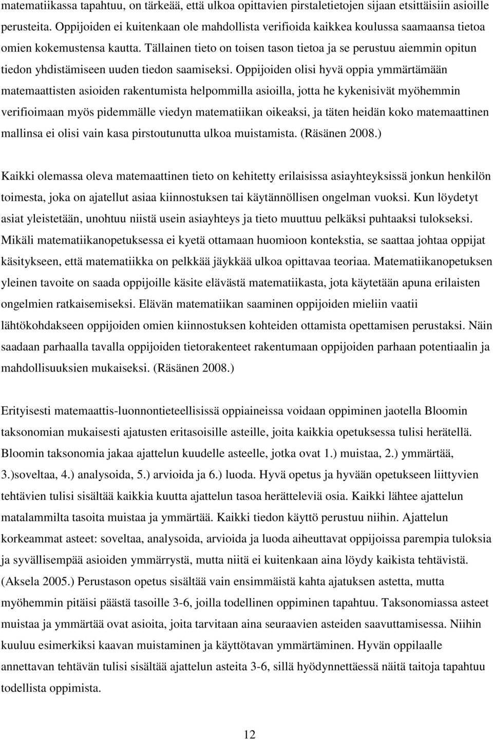 Tällainen tieto on toisen tason tietoa ja se perustuu aiemmin opitun tiedon yhdistämiseen uuden tiedon saamiseksi.