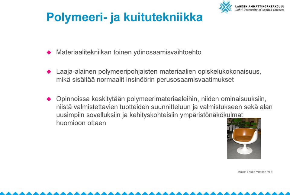 keskitytään polymeerimateriaaleihin, niiden ominaisuuksiin, niistä valmistettavien tuotteiden suunnitteluun ja