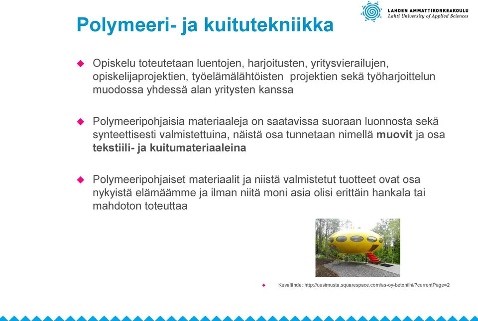 näistä osa tunnetaan nimellä muovit ja osa tekstiili- ja kuitumateriaaleina Polymeeripohjaiset materiaalit ja niistä valmistetut tuotteet ovat osa