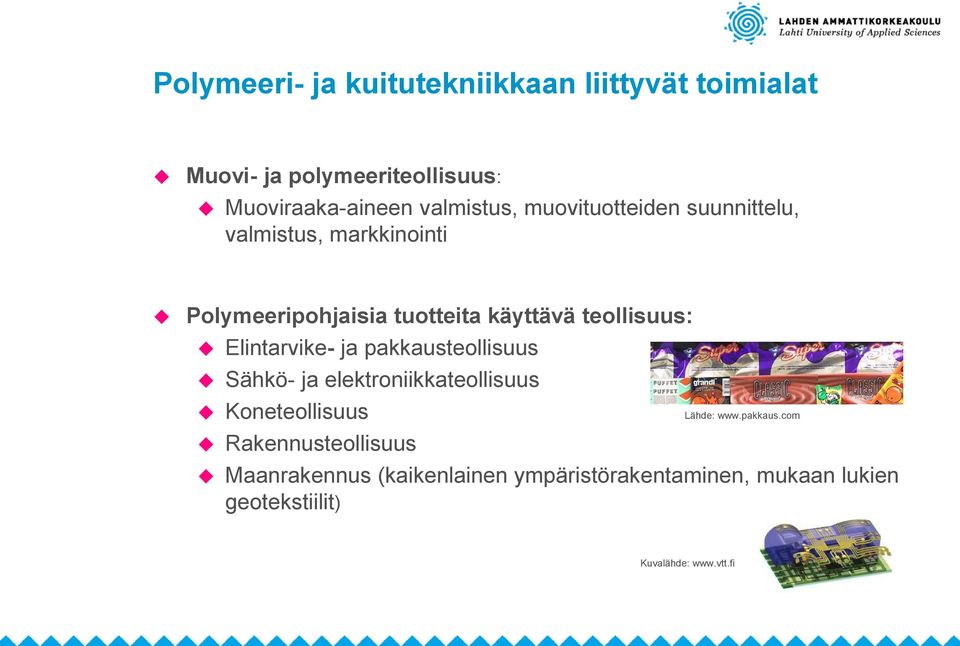 teollisuus: Elintarvike- ja pakkausteollisuus Sähkö- ja elektroniikkateollisuus Koneteollisuus