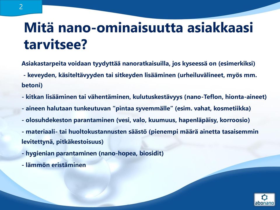 mm. betoni) - kitkan lisääminen tai vähentäminen, kulutuskestävyys (nano-teflon, hionta-aineet) - aineen halutaan tunkeutuvan pintaa syvemmälle (esim.