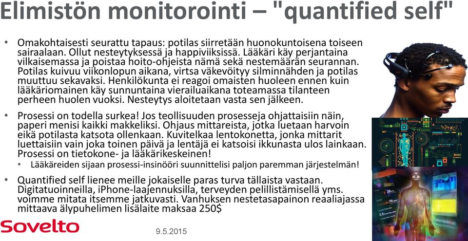 Henkilökunta ei reagoi omaisten huoleen ennen kuin lääkäriomainen käy sunnuntaina vierailuaikana toteamassa tilanteen perheen huolen vuoksi. Nesteytys aloitetaan vasta sen jälkeen.