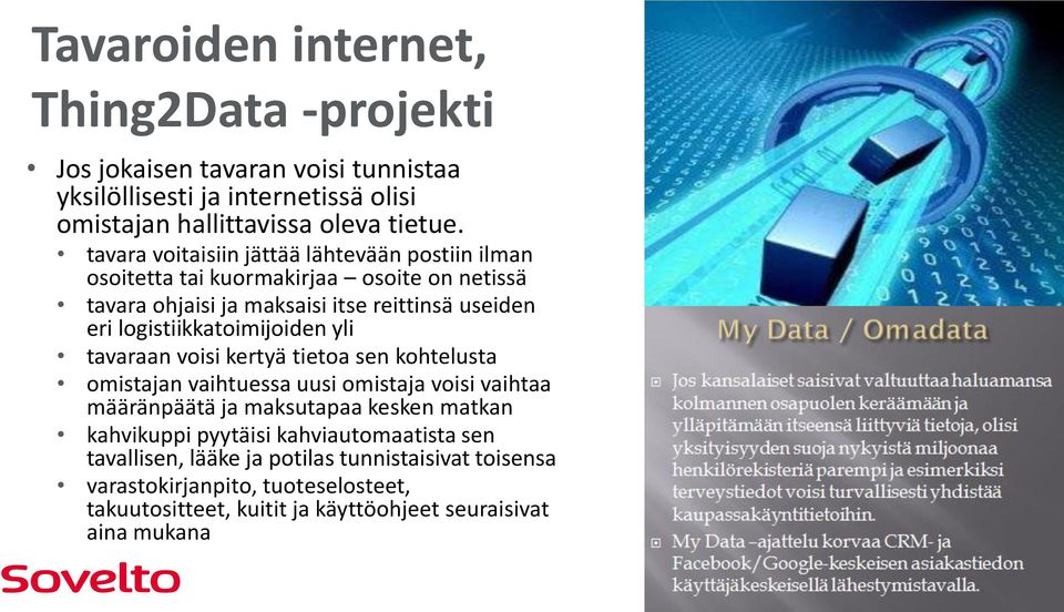 logistiikkatoimijoiden yli tavaraan voisi kertyä tietoa sen kohtelusta omistajan vaihtuessa uusi omistaja voisi vaihtaa määränpäätä ja maksutapaa kesken matkan