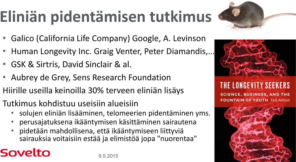 Aubrey de Grey, Sens Research Foundation Hiirille useilla keinoilla 30% terveen eliniän lisäys Tutkimus kohdistuu useisiin alueisiin