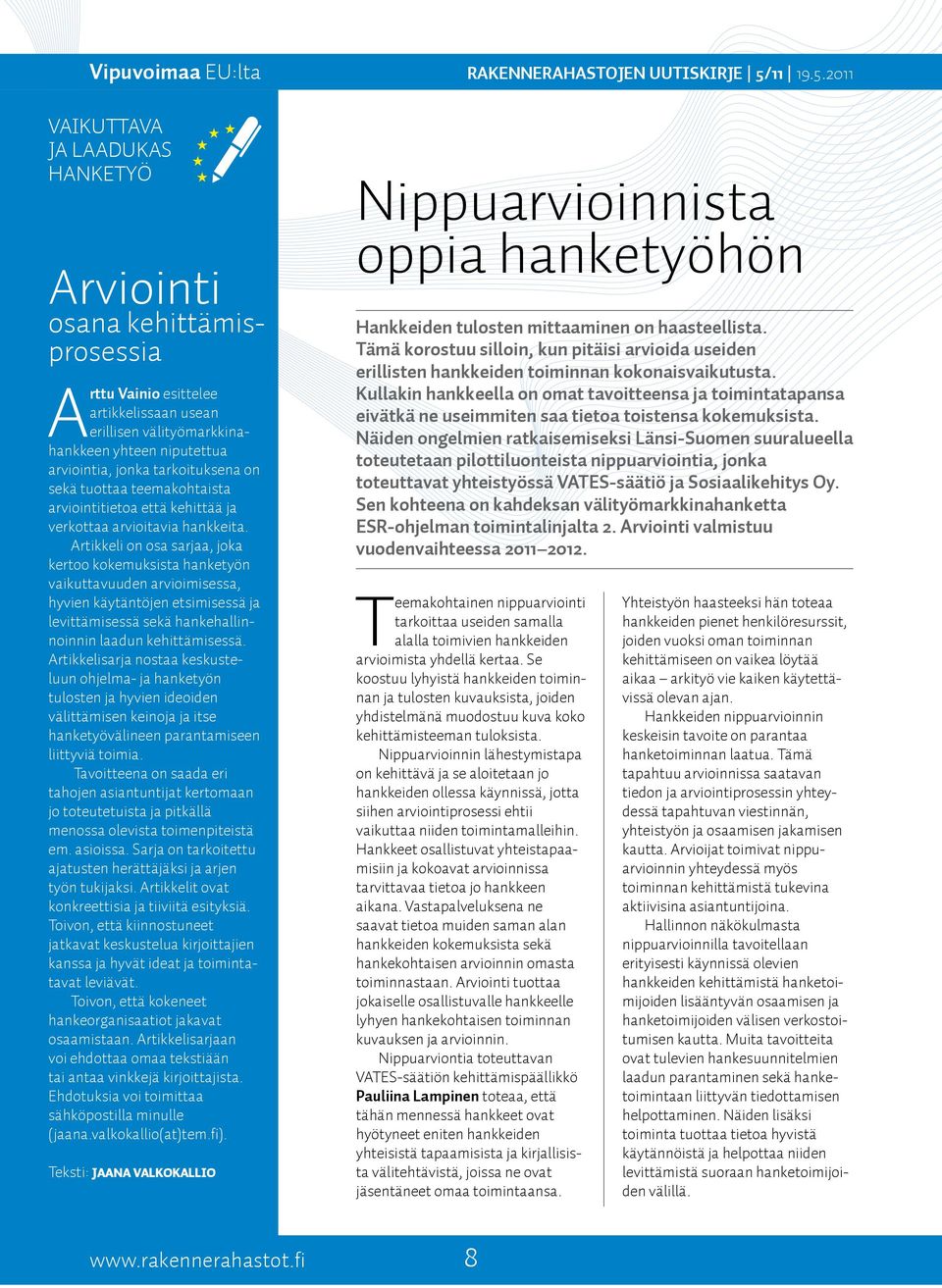 Artikkeli on osa sarjaa, joka kertoo kokemuksista hanketyön vaikuttavuuden arvioimisessa, hyvien käytäntöjen etsimisessä ja levittämisessä sekä hankehallinnoinnin laadun kehittämisessä.