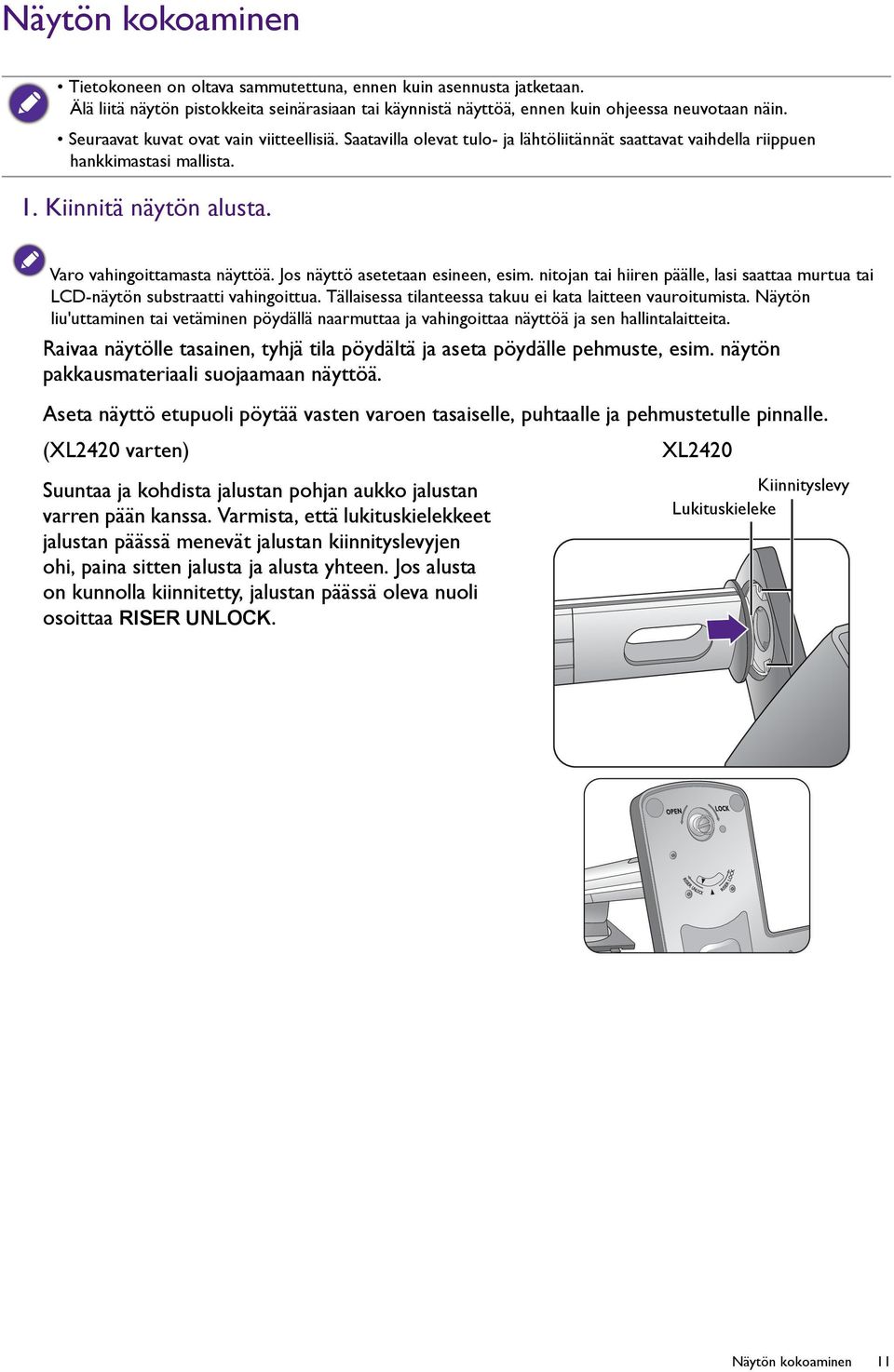 Jos näyttö asetetaan esineen, esim. nitojan tai hiiren päälle, lasi saattaa murtua tai LCD-näytön substraatti vahingoittua. Tällaisessa tilanteessa takuu ei kata laitteen vauroitumista.