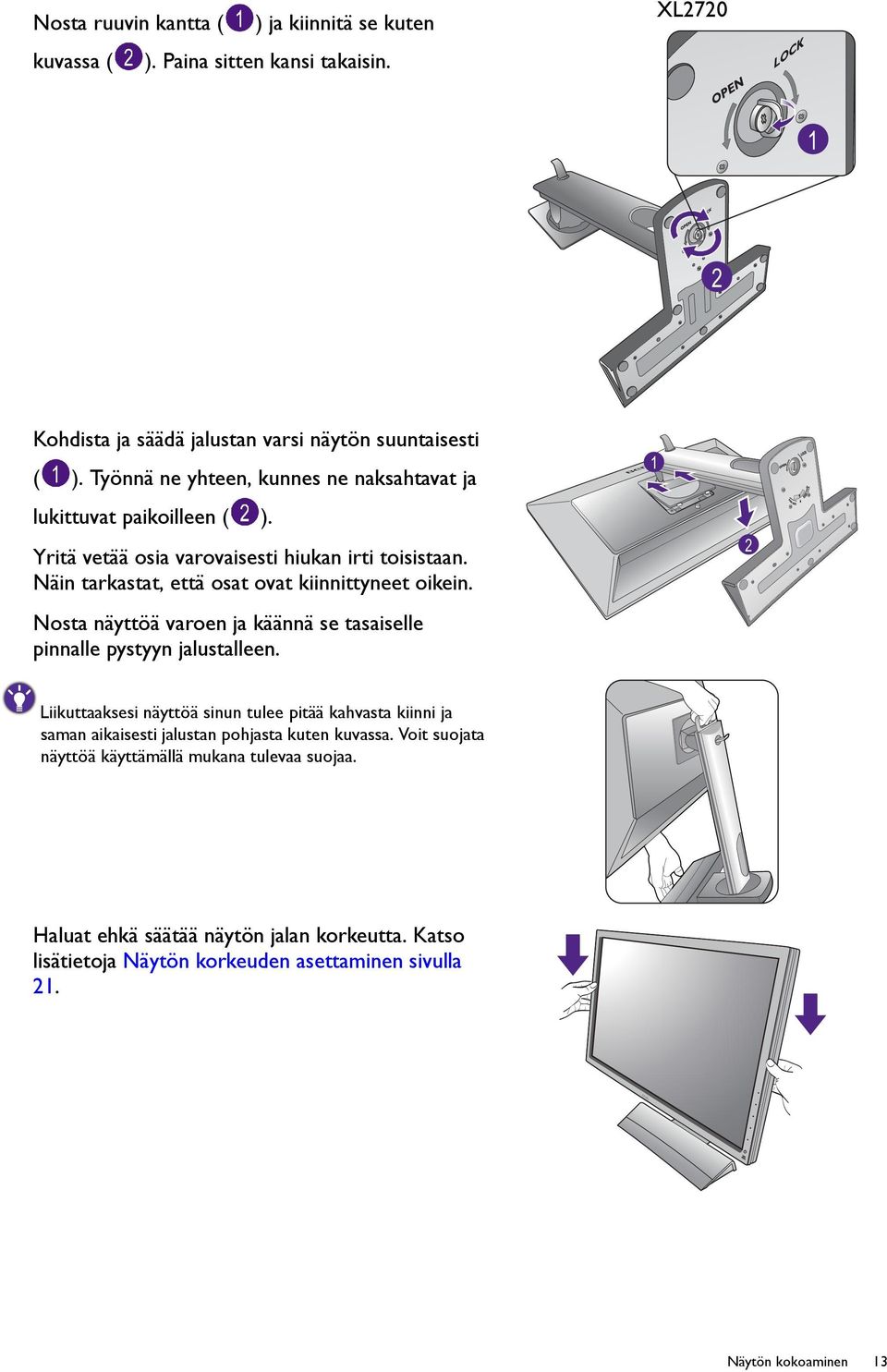 Näin tarkastat, että osat ovat kiinnittyneet oikein. Nosta näyttöä varoen ja käännä se tasaiselle pinnalle pystyyn jalustalleen.