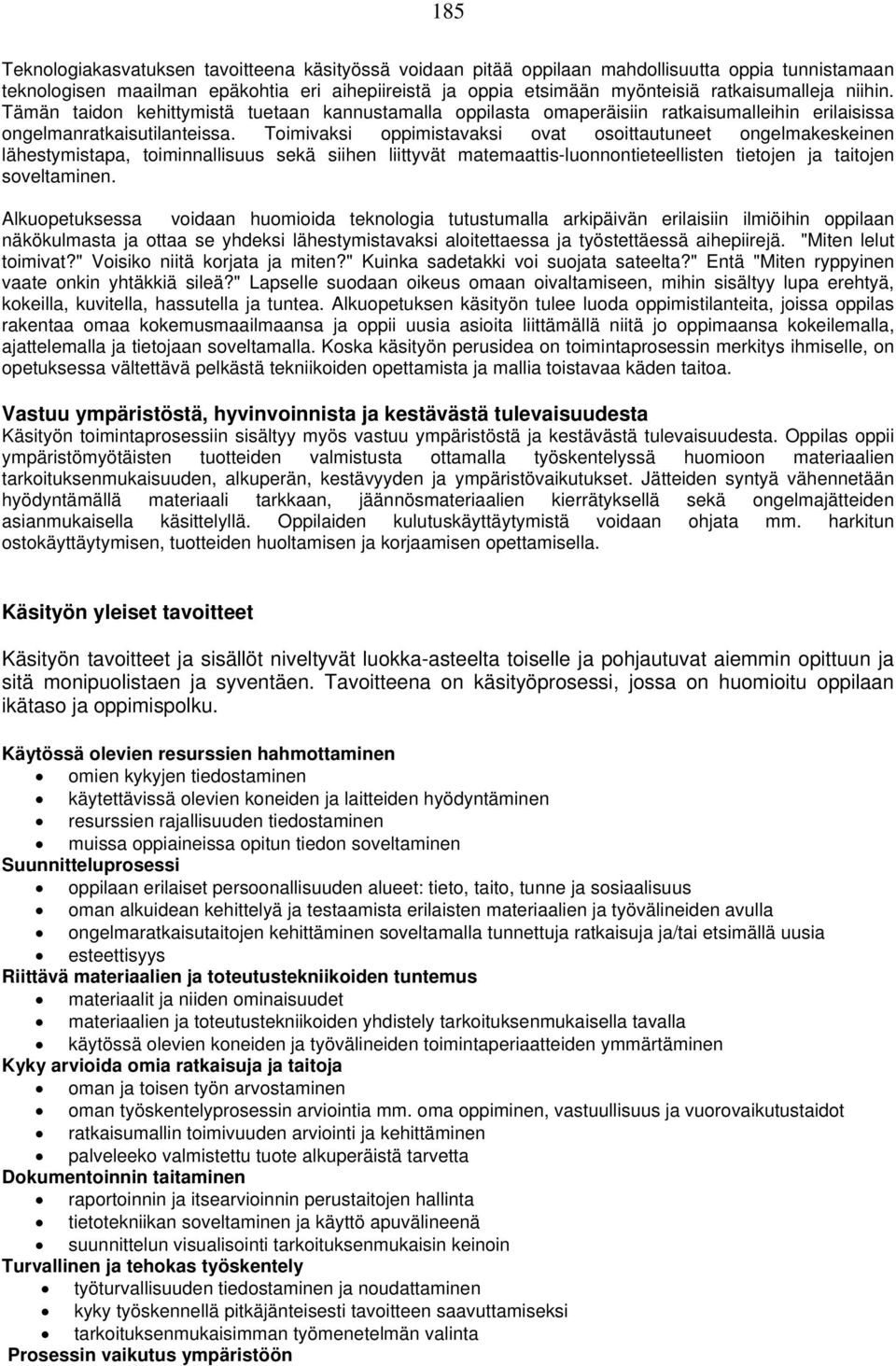 Toimivaksi oppimistavaksi ovat osoittautuneet ongelmakeskeinen lähestymistapa, toiminnallisuus sekä siihen liittyvät matemaattis-luonnontieteellisten tietojen ja taitojen soveltaminen.