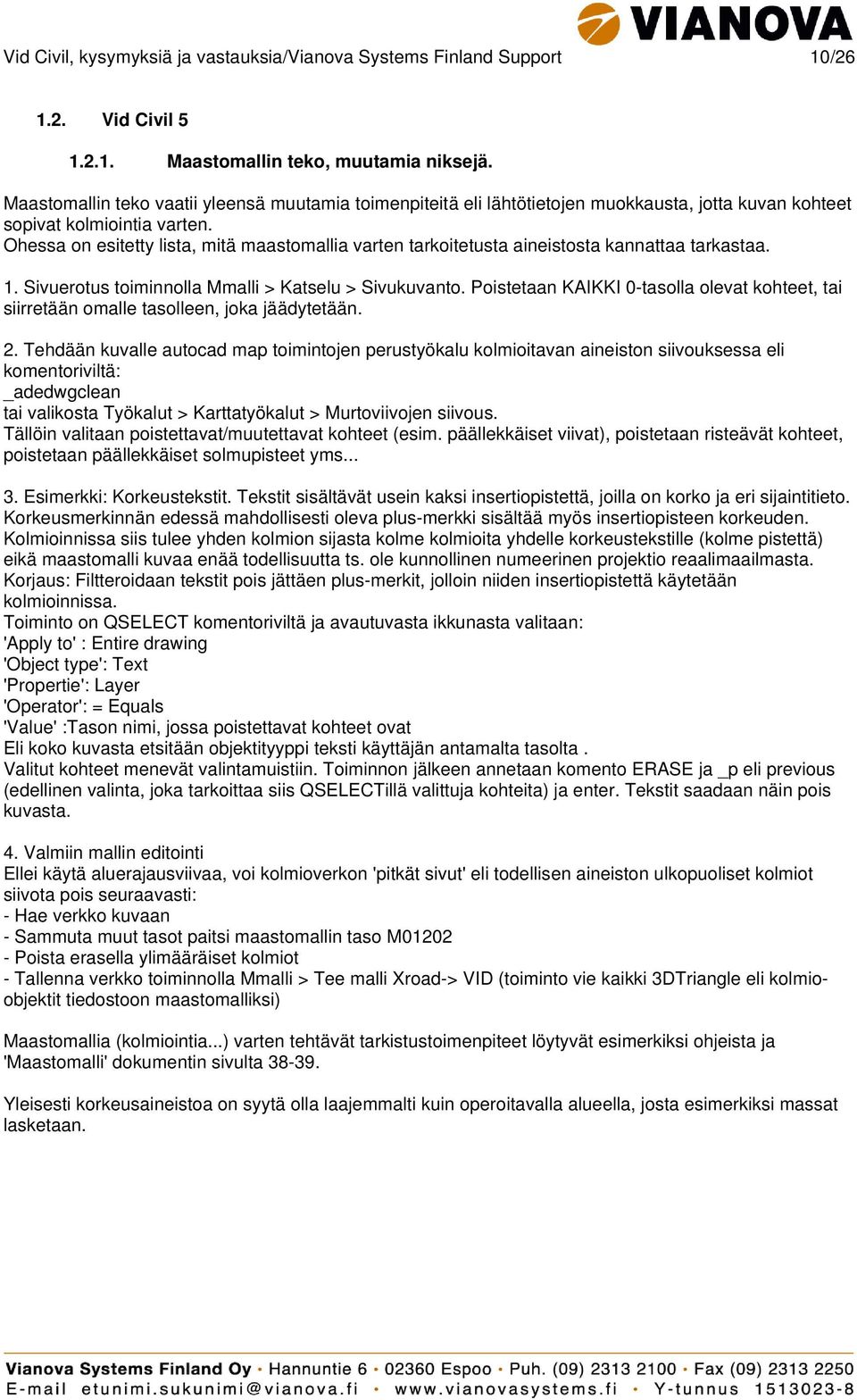 Ohessa on esitetty lista, mitä maastomallia varten tarkoitetusta aineistosta kannattaa tarkastaa. 1. Sivuerotus toiminnolla Mmalli > Katselu > Sivukuvanto.