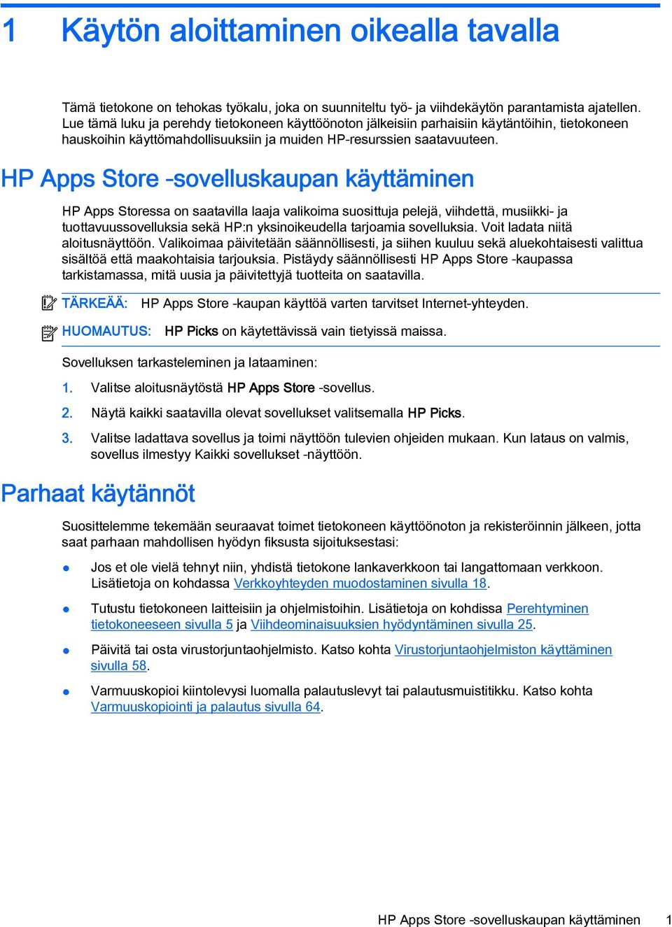HP Apps Store -sovelluskaupan käyttäminen HP Apps Storessa on saatavilla laaja valikoima suosittuja pelejä, viihdettä, musiikki- ja tuottavuussovelluksia sekä HP:n yksinoikeudella tarjoamia