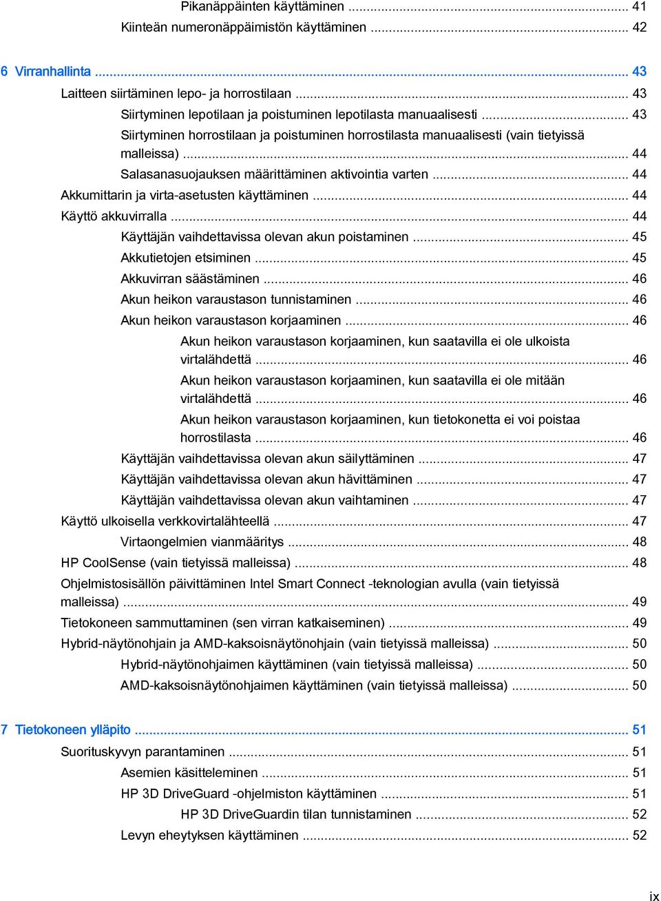 .. 44 Salasanasuojauksen määrittäminen aktivointia varten... 44 Akkumittarin ja virta-asetusten käyttäminen... 44 Käyttö akkuvirralla... 44 Käyttäjän vaihdettavissa olevan akun poistaminen.