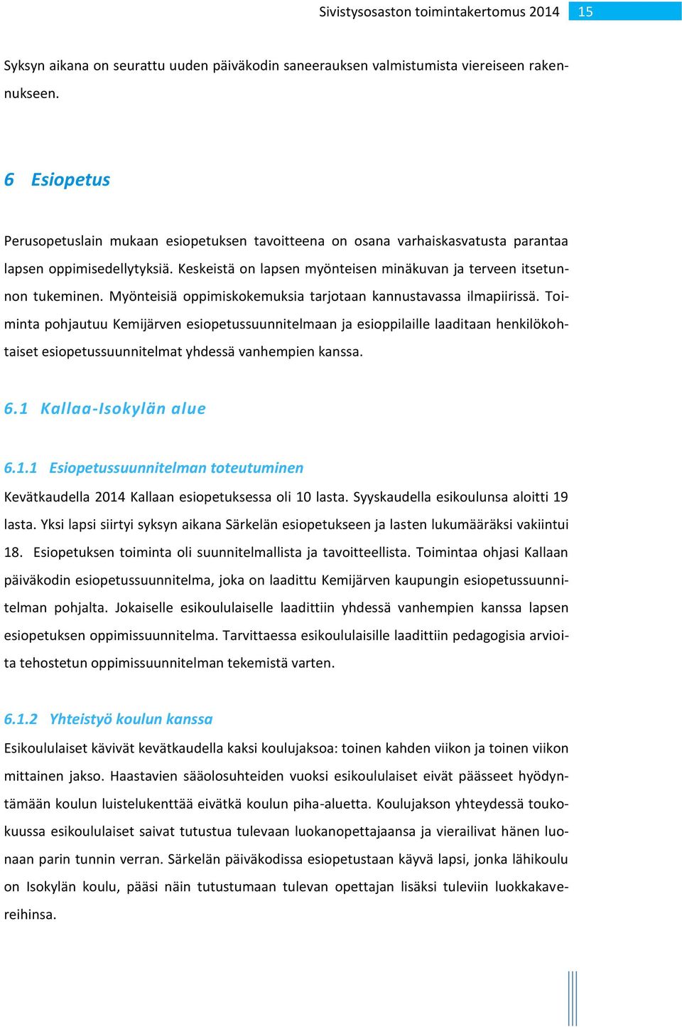 Myönteisiä oppimiskokemuksia tarjotaan kannustavassa ilmapiirissä.