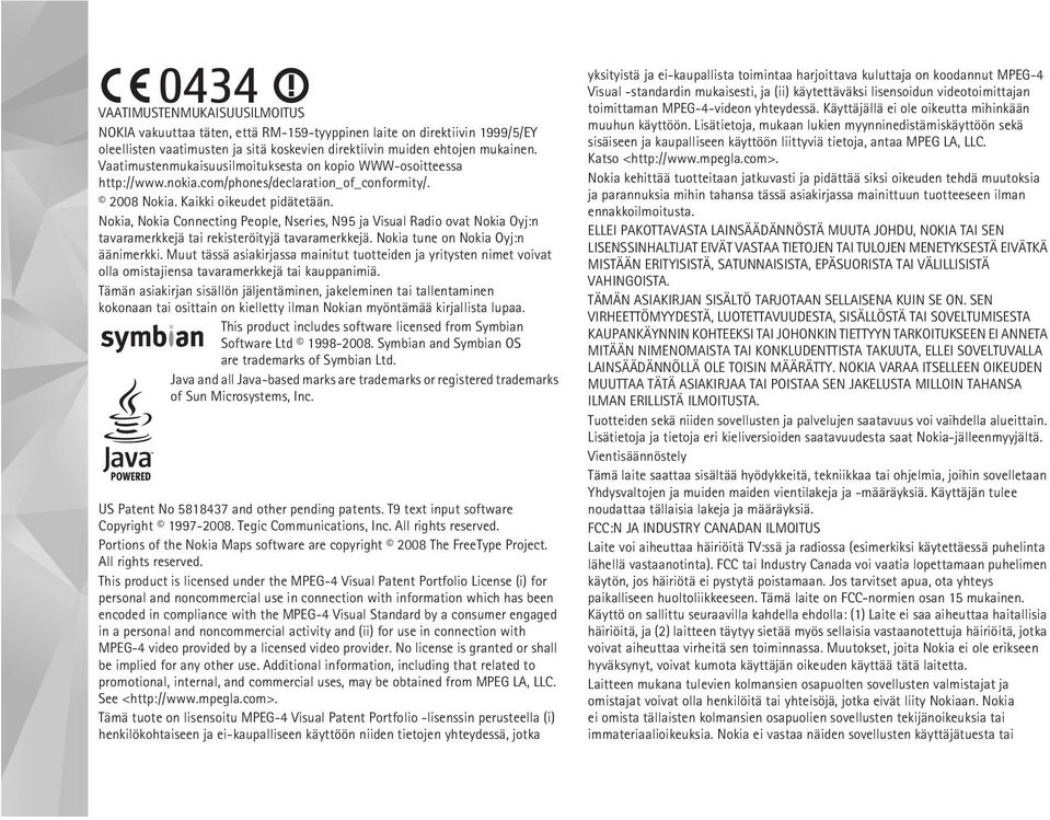 Nokia, Nokia Connecting People, Nseries, N95 ja Visual Radio ovat Nokia Oyj:n tavaramerkkejä tai rekisteröityjä tavaramerkkejä. Nokia tune on Nokia Oyj:n äänimerkki.