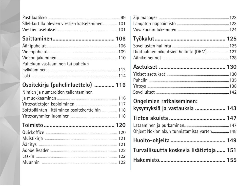 .. 117 Soittoäänten liittäminen osoitekortteihin... 118 Yhteysryhmien luominen... 118 Toimisto... 120 Quickoffice... 120 Muistikirja... 121 Äänitys... 121 Adobe Reader... 122 Laskin... 122 Muunnin.