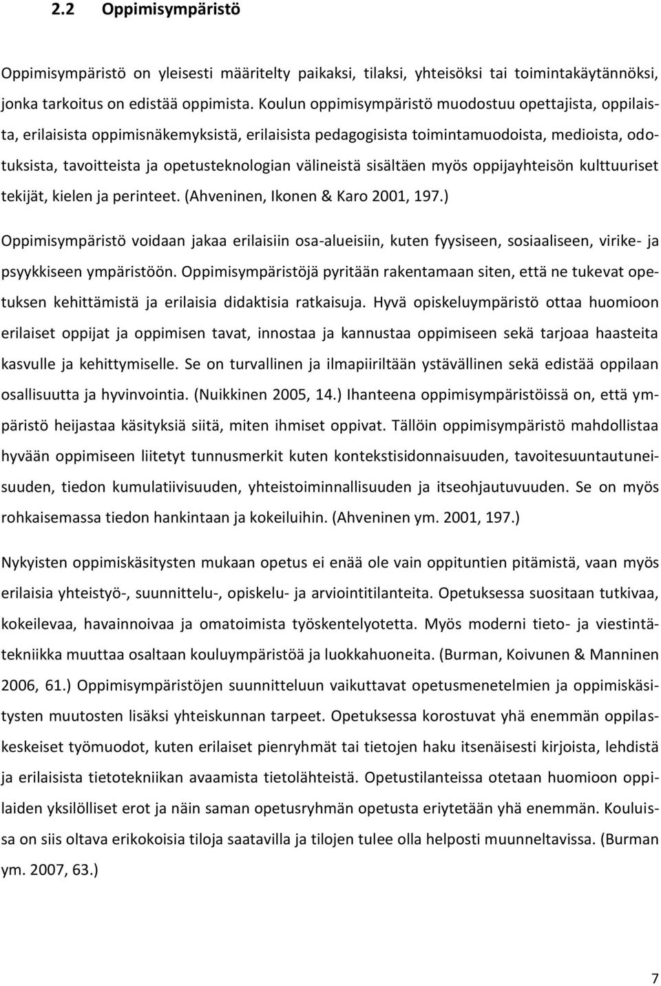 välineistä sisältäen myös oppijayhteisön kulttuuriset tekijät, kielen ja perinteet. (Ahveninen, Ikonen & Karo 2001, 197.