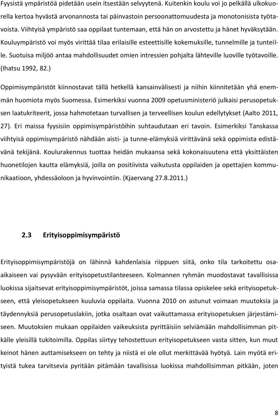 Suotuisa miljöö antaa mahdollisuudet omien intressien pohjalta lähteville luoville työtavoille. (Ihatsu 1992, 82.