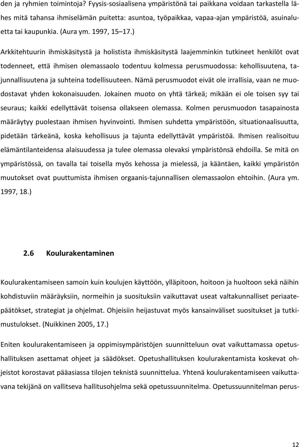 ) Arkkitehtuurin ihmiskäsitystä ja holistista ihmiskäsitystä laajemminkin tutkineet henkilöt ovat todenneet, että ihmisen olemassaolo todentuu kolmessa perusmuodossa: kehollisuutena,