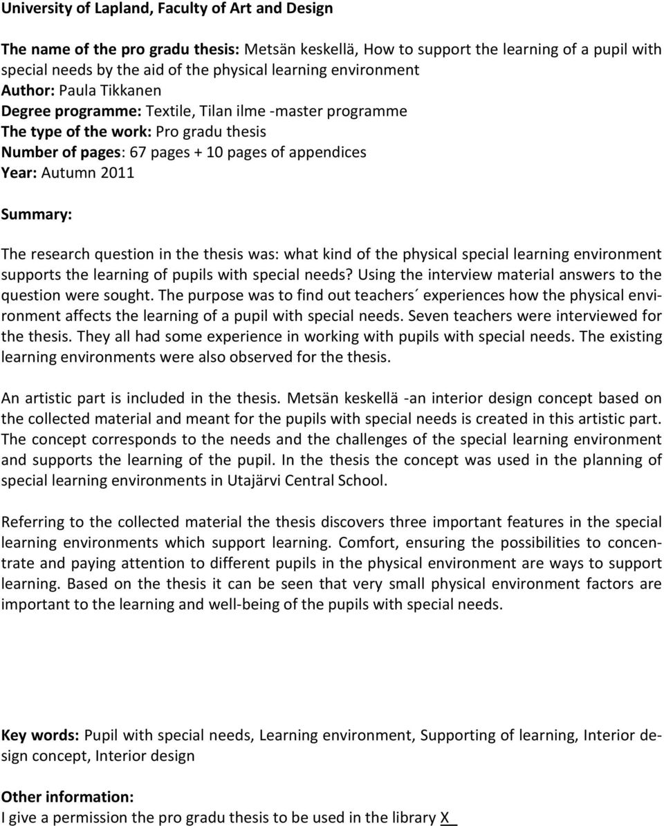 Summary: The research question in the thesis was: what kind of the physical special learning environment supports the learning of pupils with special needs?