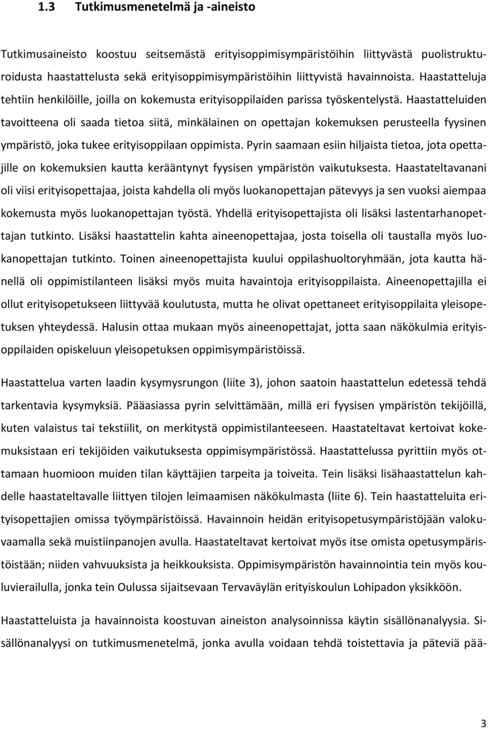 Haastatteluiden tavoitteena oli saada tietoa siitä, minkälainen on opettajan kokemuksen perusteella fyysinen ympäristö, joka tukee erityisoppilaan oppimista.