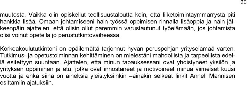 perustutkintovaiheessa. Korkeakoulututkintoni on epäilemättä tarjonnut hyvän peruspohjan yrityselämää varten.