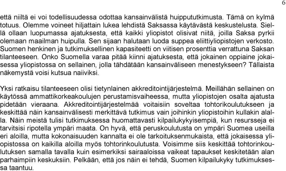 Suomen henkinen ja tutkimuksellinen kapasiteetti on viitisen prosenttia verrattuna Saksan tilanteeseen.