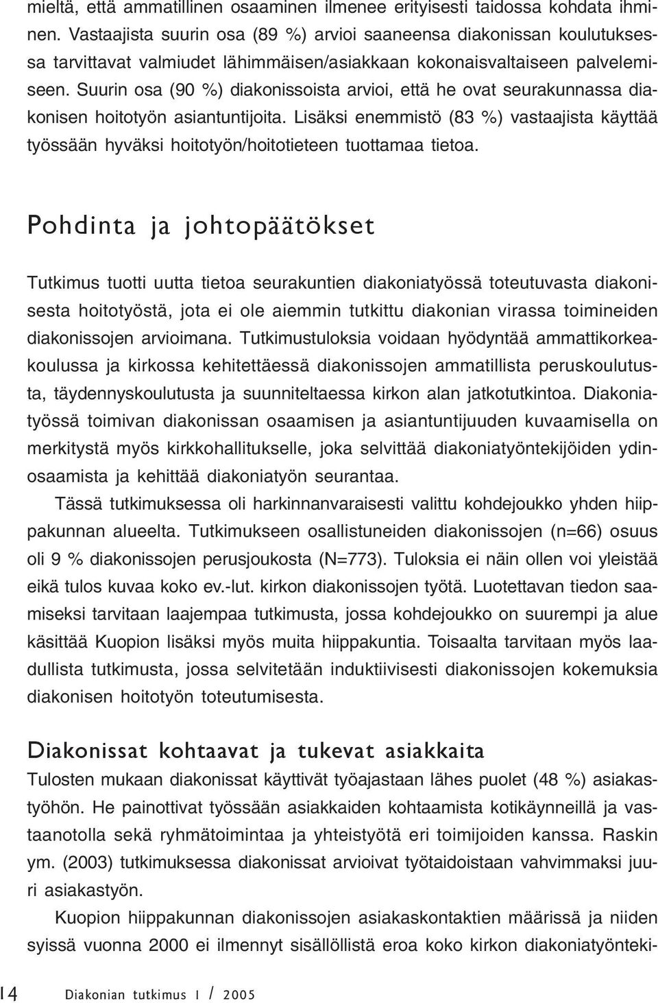 Suurin osa (90 %) diakonissoista arvioi, että he ovat seurakunnassa diakonisen hoitotyön asiantuntijoita.