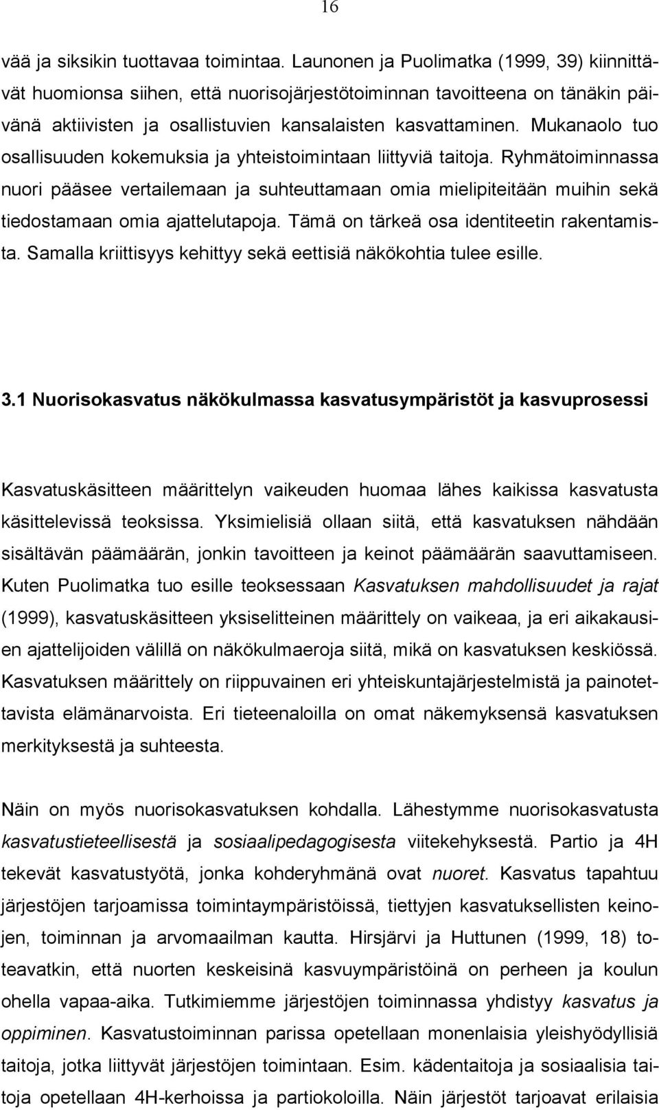 Mukanaolo tuo osallisuuden kokemuksia ja yhteistoimintaan liittyviä taitoja.