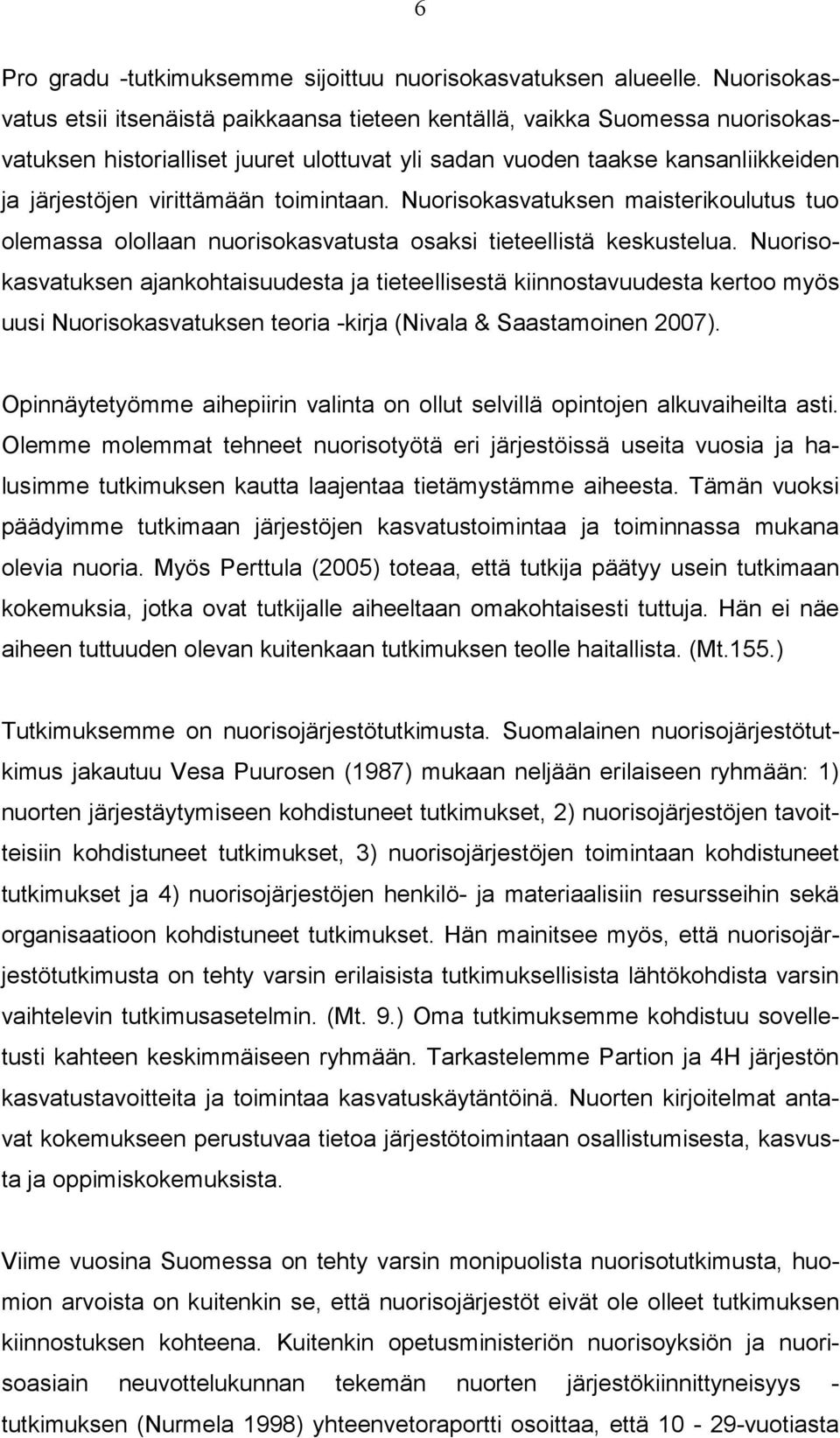 toimintaan. Nuorisokasvatuksen maisterikoulutus tuo olemassa olollaan nuorisokasvatusta osaksi tieteellistä keskustelua.