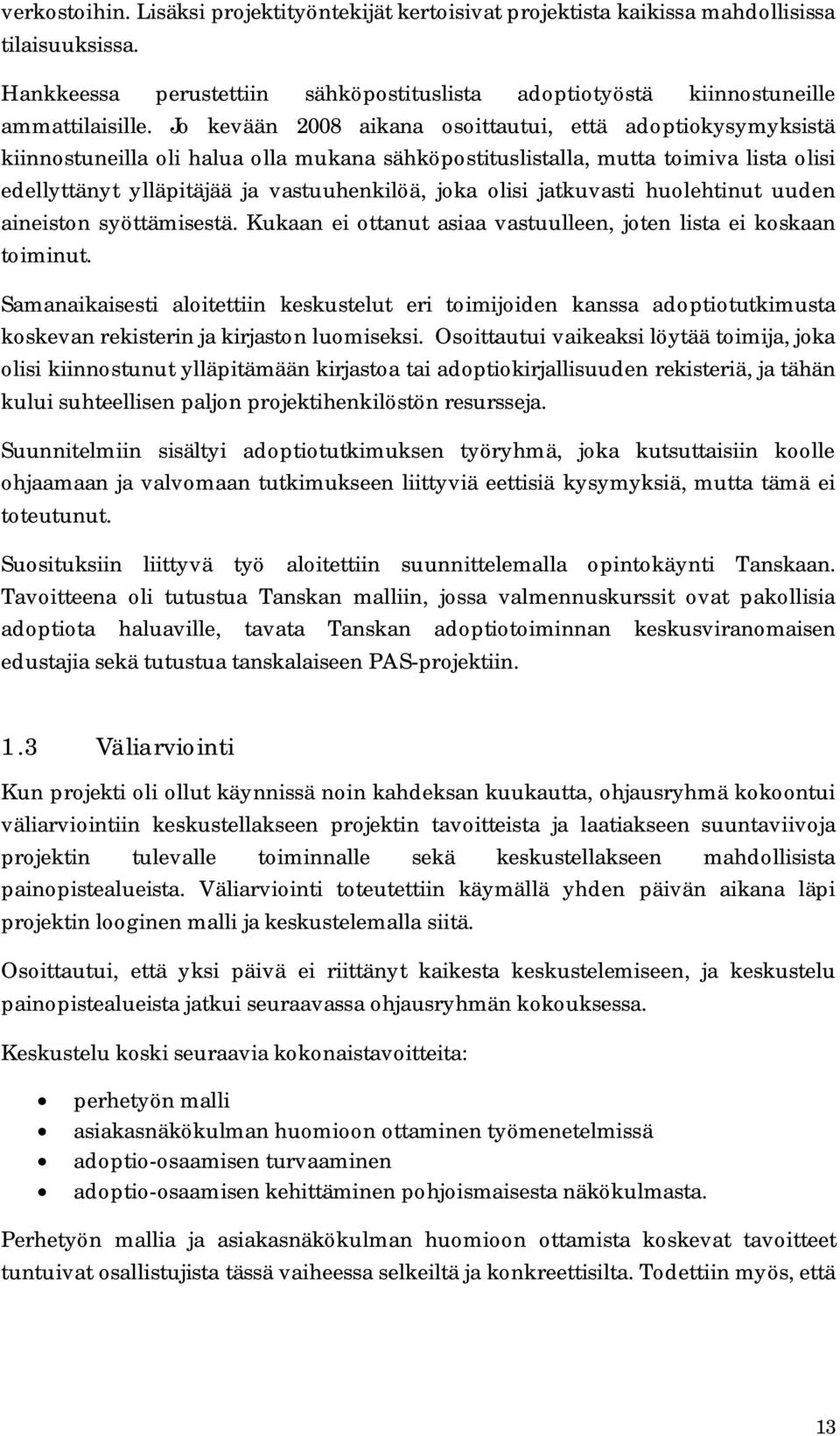 olisi jatkuvasti huolehtinut uuden aineiston syöttämisestä. Kukaan ei ottanut asiaa vastuulleen, joten lista ei koskaan toiminut.