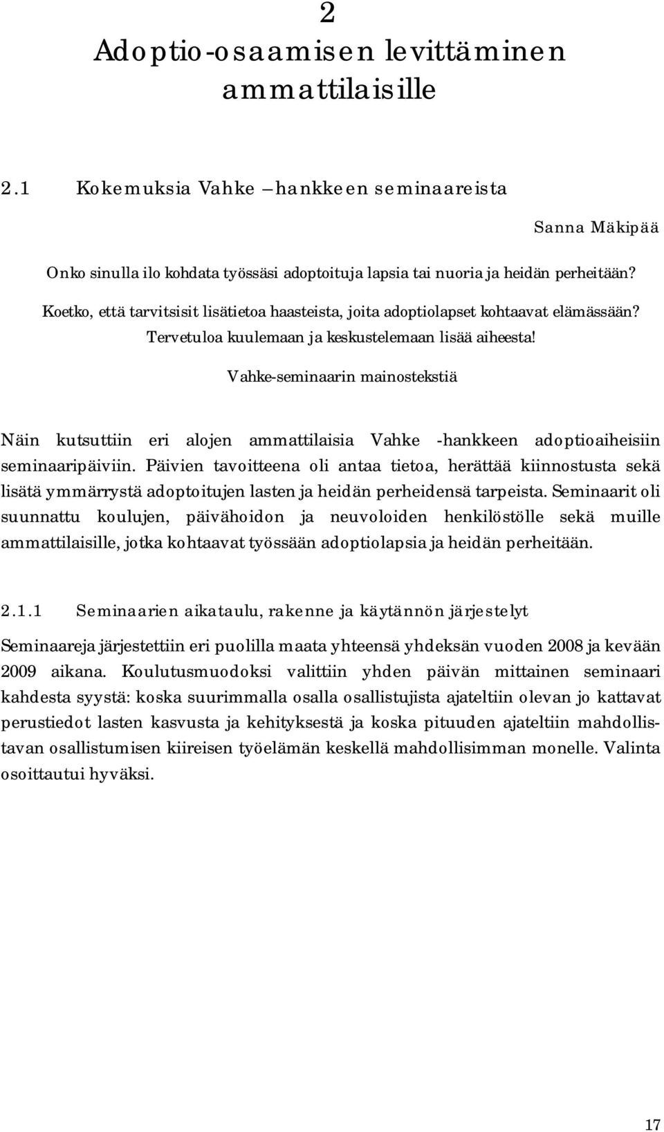 Vahke-seminaarin mainostekstiä Näin kutsuttiin eri alojen ammattilaisia Vahke -hankkeen adoptioaiheisiin seminaaripäiviin.