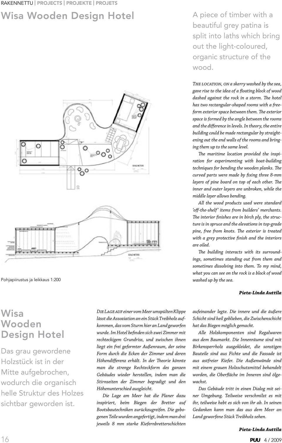 The hotel has two rectangular-shaped rooms with a freeform exterior space between them. The exterior space is formed by the angle between the rooms and the difference in levels.