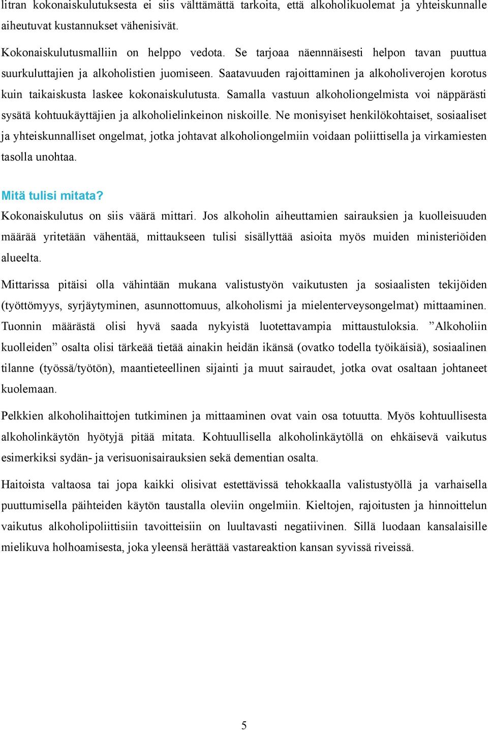 Samalla vastuun alkoholiongelmista voi näppärästi sysätä kohtuukäyttäjien ja alkoholielinkeinon niskoille.