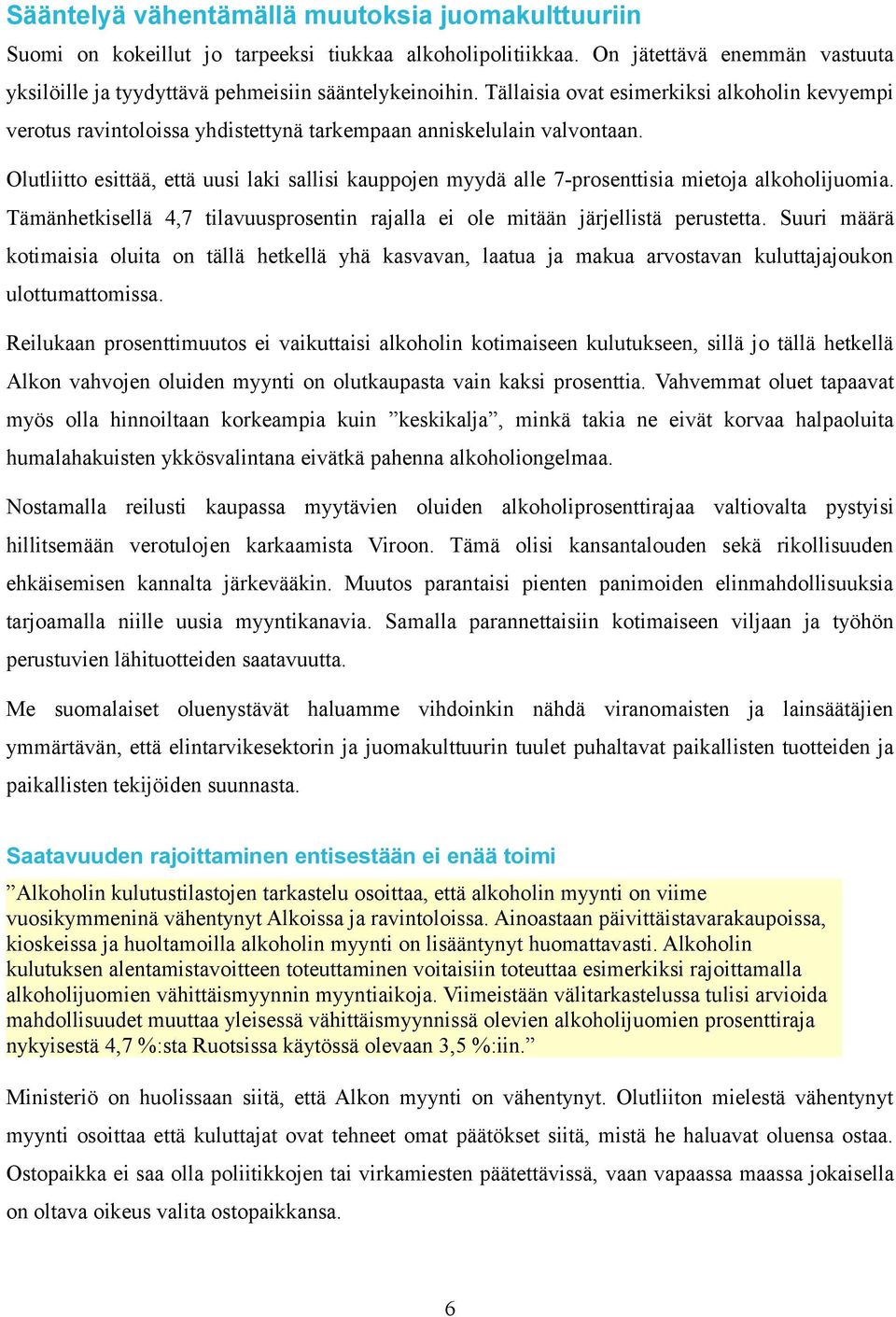 Olutliitto esittää, että uusi laki sallisi kauppojen myydä alle 7-prosenttisia mietoja alkoholijuomia. Tämänhetkisellä 4,7 tilavuusprosentin rajalla ei ole mitään järjellistä perustetta.