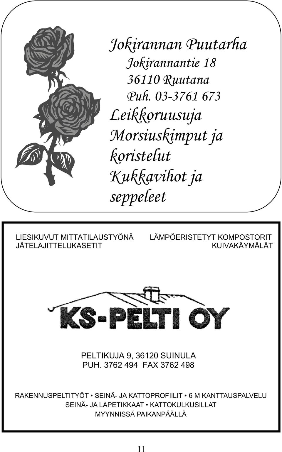 LÄMPÖERISTETYT KOMPOSTORIT KUIVAKÄYMÄLÄT PELTIKUJA 9, 36120 SUINULA PUH.